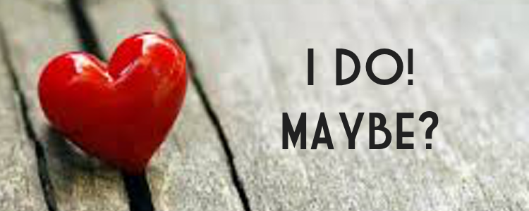 I DO…MAYBE?