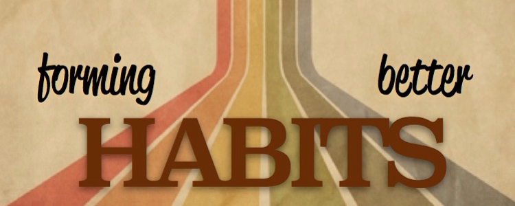 let’s form better habits