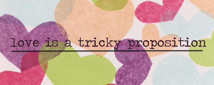 love is a tricky proposition