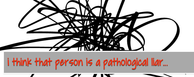 i think that person is a pathological liar