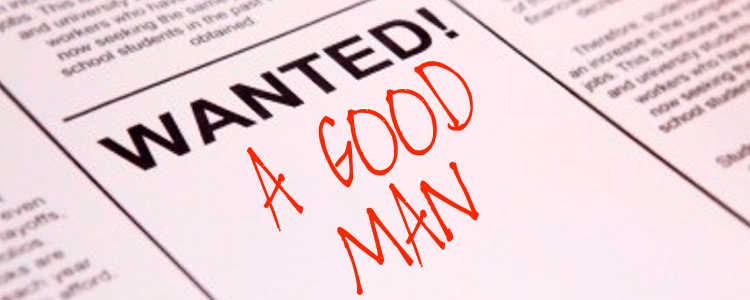 wanted: a good man