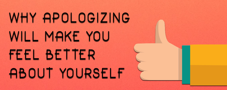Why Apologizing Will Make You Feel Better About Yourself