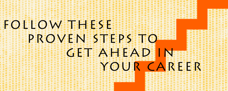 follow these proven tips to get ahead in your career
